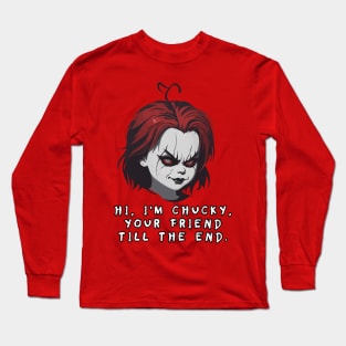 “ Hi, I'm Chucky, your friend till the end.” – Chucky. Long Sleeve T-Shirt